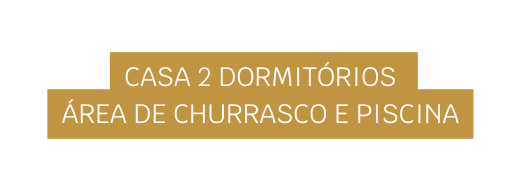 Casa 2 dormitórios área de churrasco e piscina