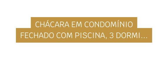 Chácara em condomínio fechado com piscina 3 dormi