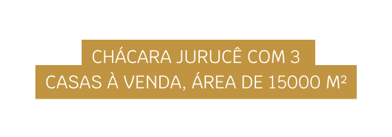 Chácara Jurucê com 3 casas à venda área de 15000 m